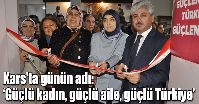 Kars'ta günün adı: ‘Güçlü kadın, güçlü aile, güçlü Türkiye’