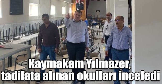 Kaymakam Yılmazer, tadilata alınan okulları inceledi