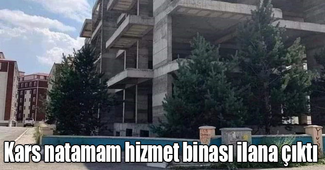 Kars natamam hizmet binası ilana çıktı