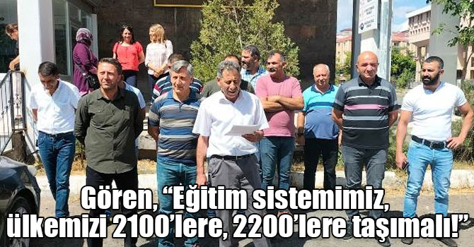 Gören, “Eğitim sistemimiz, ülkemizi 2100’lere, 2200’lere taşımalı!”