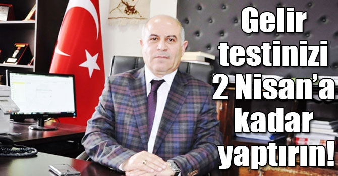 Gelir testinizi 2 Nisan’a kadar yaptırın!