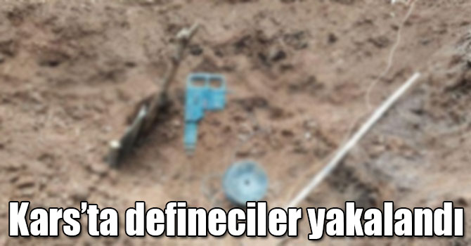 Kars’ta defineciler yakalandı