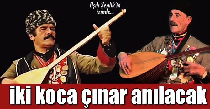 İki Koca Çınar ''Aşık Şenlik'in İzinde" Esenlerde Anılacak