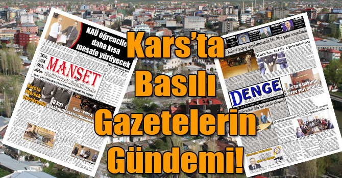 Kars’ta Basılı Gazetelerin Gündemi! ( 22 Mart 2018 )