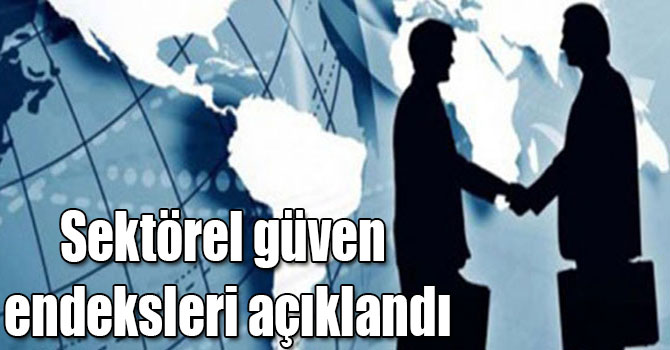 Sektörel güven endeksleri açıklandı