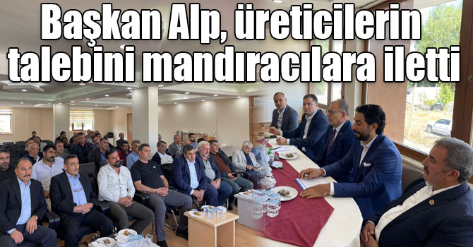 Başkan Alp, üreticilerin talebini mandıracılara iletti