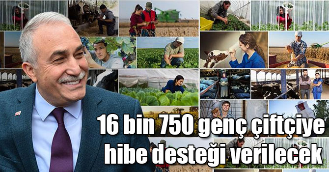Bu yıl 16 bin 750 genç çiftçiye hibe desteği verilecek