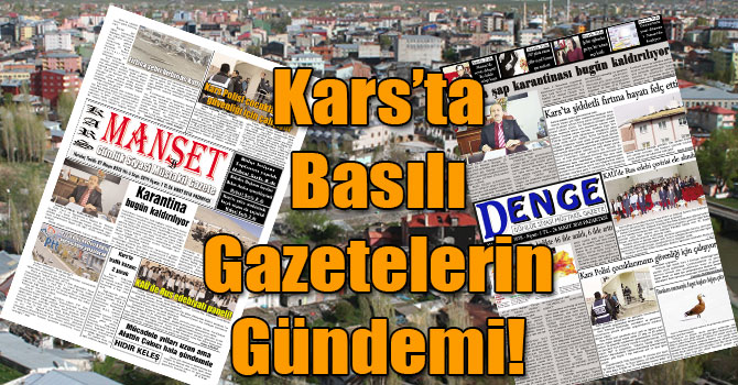 Kars’ta Basılı Gazetelerin Gündemi! ( 26 Mart 2018 )