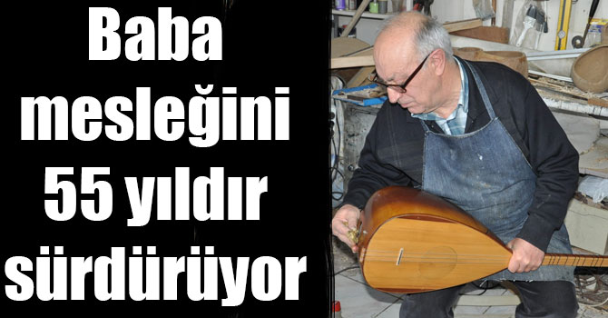 Baba mesleğini 55 yıldır sürdürüyor