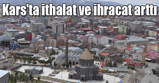Kars'ta ithalat ve ihracat arttı