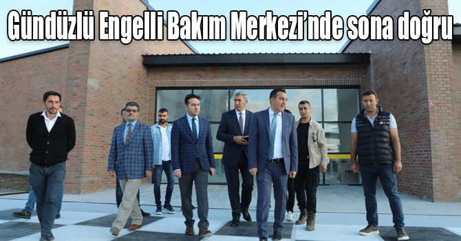 Gündüzlü Engelli Bakım Merkezi’nde sona doğru