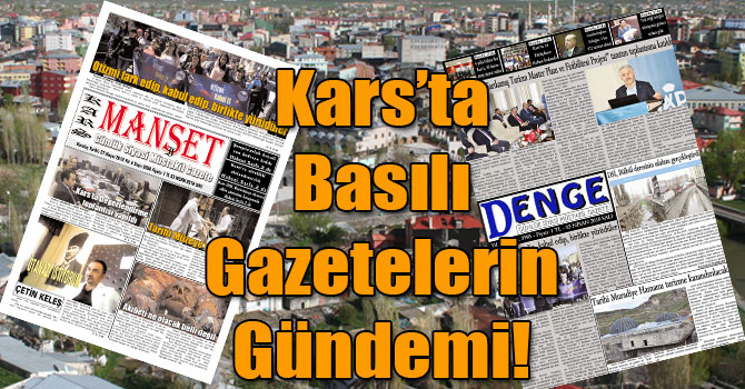 Kars’ta Basılı Gazetelerin Gündemi! ( 03 Nisan 2018 )