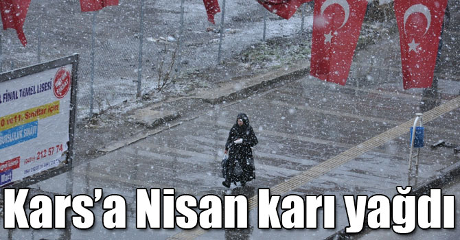 Kars’a Nisan karı yağdı