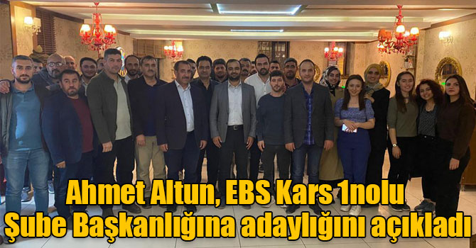 Ahmet Altun, EBS Kars 1nolu Şube Başkanlığına adaylığını açıkladı