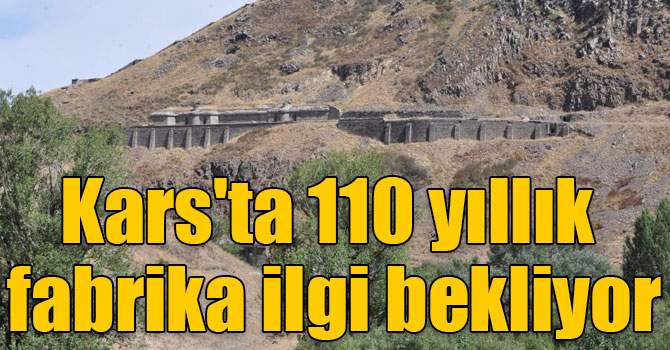 Kars'ta 110 yıllık konserve fabrikası ilgi bekliyor