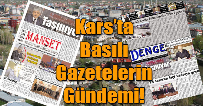Kars’ta Basılı Gazetelerin Gündemi! ( 06 Nisan 2018 )