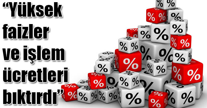 Palandöken: “Yüksek faizler ve işlem ücretleri bıktırdı”