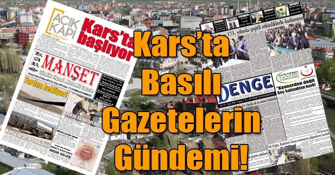 Kars’ta Basılı Gazetelerin Gündemi! ( 09 Nisan 2018 )