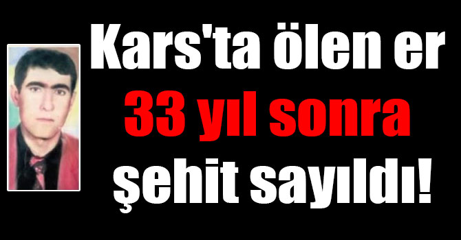 Kars'ta ölen er 33 yıl sonra şehit sayıldı!