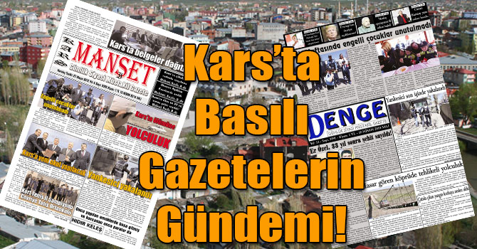 Kars’ta Basılı Gazetelerin Gündemi! ( 10 Nisan 2018 )