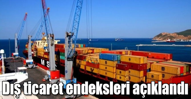 Dış ticaret endeksleri açıklandı