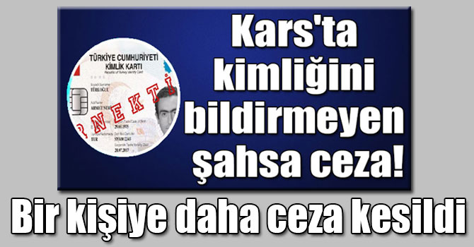Kars'ta kimliğini bildirmeyen bir kişiye daha ceza kesildi
