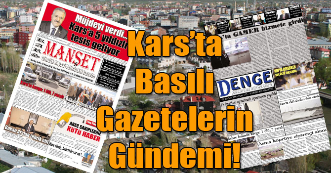 Kars’ta Basılı Gazetelerin Gündemi! ( 16 Nisan 2018 )