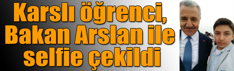Karslı öğrenci Alican Akyıldırım, UDH Bakanı Ahmet Arslan ile selfie çekildi