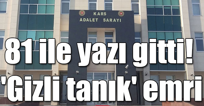 81 ile yazı gitti! 'Gizli tanık' emri