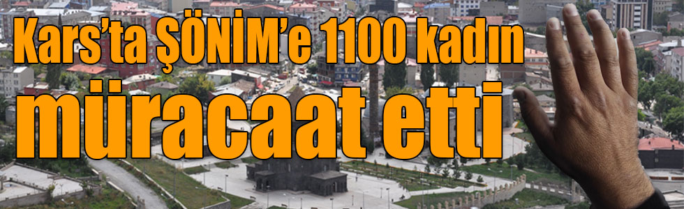 Kars’ta ŞÖNİM’e 1100 kadın müracaat etti