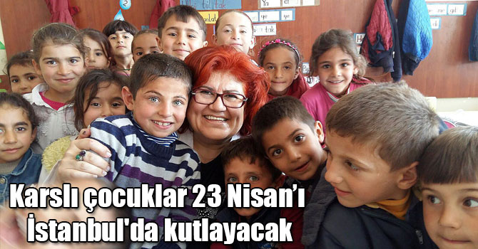 Karslı çocuklar 23 Nisan’ı İstanbul'da kutlayacak