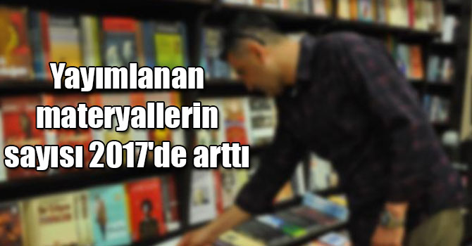 Türkiye'de yayımlanan materyallerin sayısı 2017'de arttı