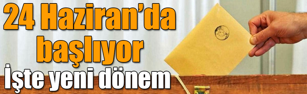 24 Haziran’da başlıyor, İşte yeni dönem!