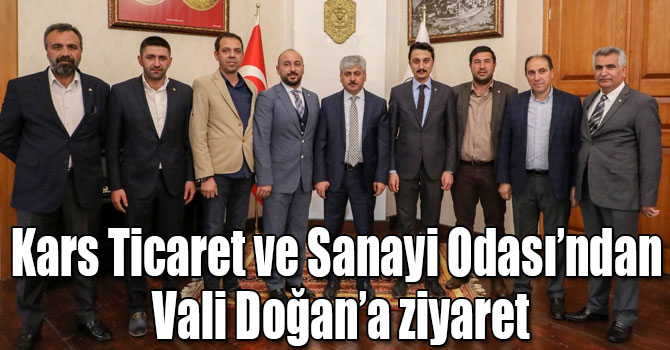 Kars Ticaret ve Sanayi Odası yeni yönetiminden Vali Doğan’a ziyaret
