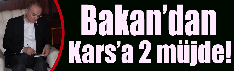 Bakan Özlü’den Kars’a 2 müjde!