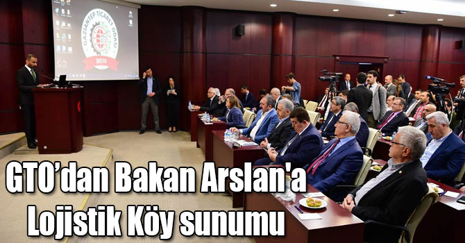 GTO’dan Ulaştırma Bakanı Arslan'a Lojistik Köy sunumu