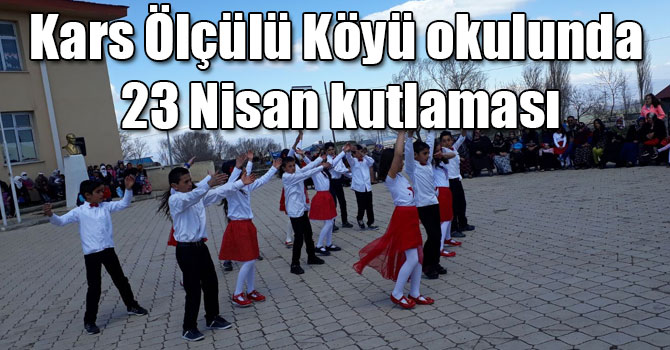 Kars Ölçülü Köyü okulunda 23 Nisan kutlaması