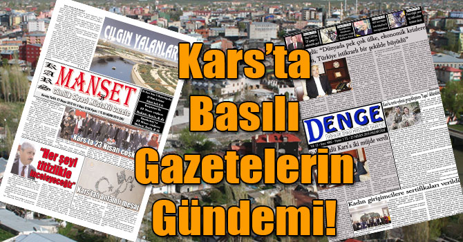 Kars’ta Basılı Gazetelerin Gündemi! (  24 Nisan 2018 )