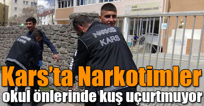 Kars’ta Narkotimler okul önlerinde kuş uçurtmuyor