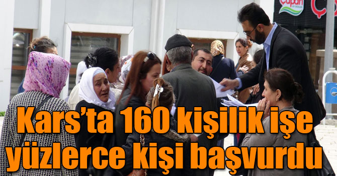 Kars’ta 160 kişilik işe yüzlerce kişi başvurdu