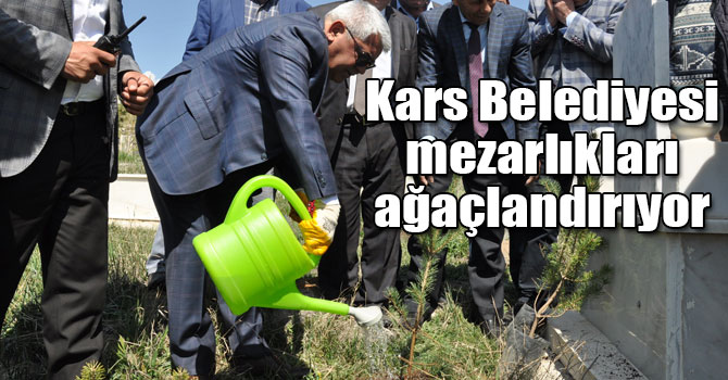 Kars Belediyesi mezarlıkları ağaçlandırıyor