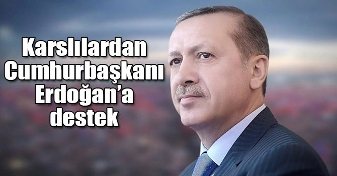 Karslılardan Cumhurbaşkanı Erdoğan’a destek