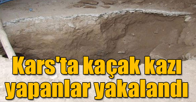 Kars'ta kaçak kazı yapanlar yakalandı