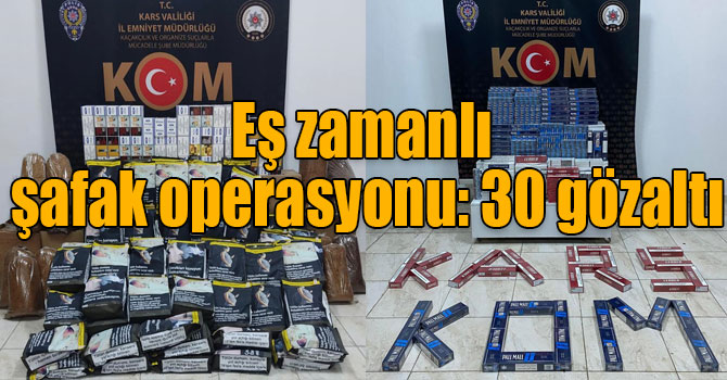 Kars polisinden eş zamanlı şafak operasyonu: 30 gözaltı