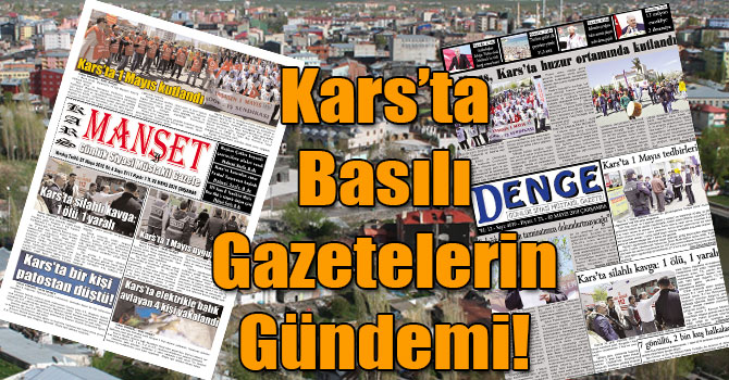 Kars’ta Basılı Gazetelerin Gündemi! ( 02 Mayıs 2018 )