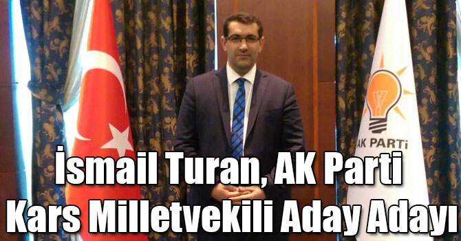 İsmail Turan, AK Parti Kars Milletvekili Aday Adayı