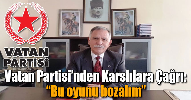 Vatan Partisi’nden Karslılara Çağrı: “Bu oyunu bozalım”