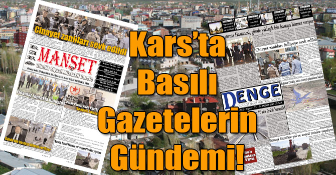 Kars’ta Basılı Gazetelerin Gündemi! ( 04 Mayıs 2018 )
