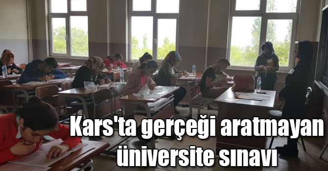 Kars'ta gerçeği aratmayan üniversite sınavı