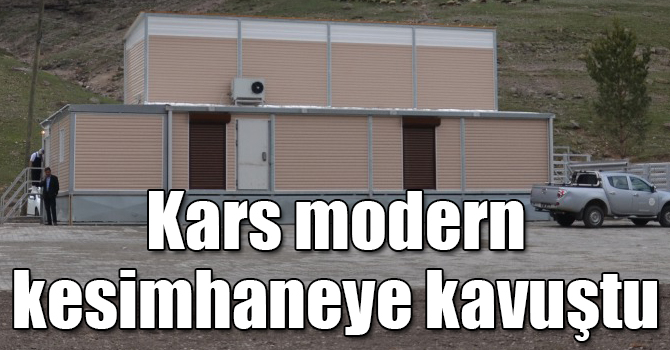 Kars modern kesimhaneye kavuştu